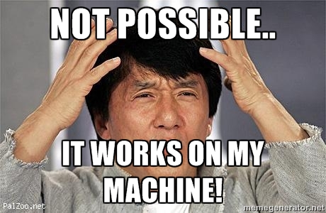 It works on my machine!